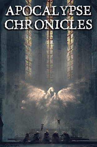 Apocalypse Chronicles: Apocalyptic / Post-apocalyptic / Dystopian Short Stories (Apocalypse / Dystopia Anthology Book 3)