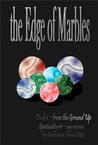 The Edge of Marbles: From the Ground Up