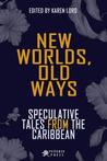 New Worlds, Old Ways: Speculative Tales from the Caribbean cover