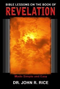 Bible Lessons on the Book of Revelation by John R. Rice
