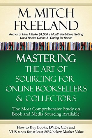 mastering-the-art-of-sourcing-for-online-booksellers-collectors-how-to-buy-books-dvds-cds-for-at-least-80-below-market-value-sell-on-amazon-ebay-abe-books-barnes-noble-half-and-others