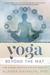 Yoga Beyond the Mat How to Make Yoga Your Spiritual Practice by Alanna Kaivalya