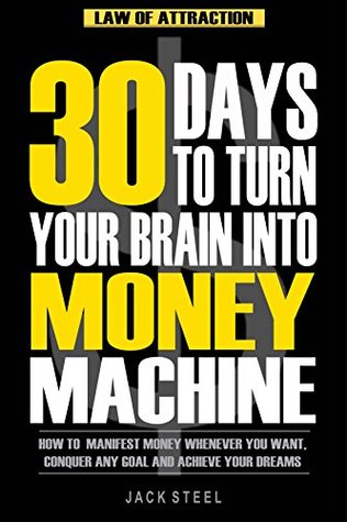 law-of-attraction-30-days-to-turn-your-brain-into-a-money-machine-how-to-manifest-money-whenever-you-want-conquer-any-goal-and-achieve-your-dreams
