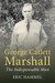 George Catlett Marshall The Indispensable Man by Eric Hammel