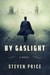 By Gaslight A Novel by Steven Price