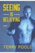 Seeing is Believing by Terry Poole