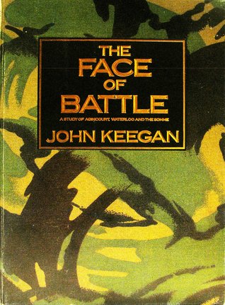 the face of battle john keegan summary John keegan, the face of battlenew york: penguin, 1978 in the face of battle, john keegan explores the experience of soldiering in three significant (and very different) battlefields from british history he begins with the mud, s. the face of battle john keegan summary John keegan, the face of battlenew york: penguin, 1978 in the face of battle, john keegan explores the experience of soldiering in three significant (and very different) battlefields from british history he begins with the mud, s.