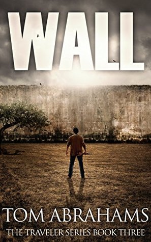  Wall (The Traveler #3)  - Tom Abrahams