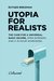 Utopia for Realists The Case for a Universal Basic Income, Open Borders, and a 15-hour Workweek by Rutger Bregman