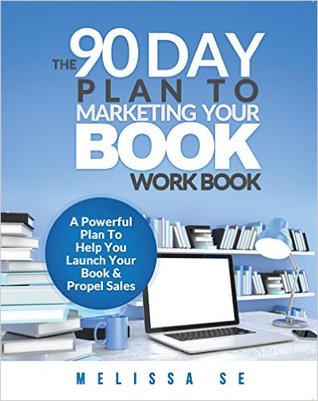 the-90-day-plan-to-marketing-your-book-workbook-a-powerful-plan-to-help-you-launch-your-book-propel-sales
