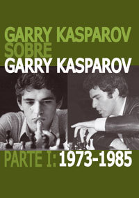 Garry Kasparov on Garry Kasparov, Part 1: 1973-1985