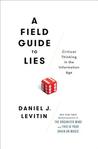 A Field Guide to Lies: Critical Thinking in the Information Age