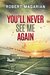 You'll Never See Me Again A Crime to Remember by Robert Magarian