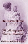 The Empress of Tears (The Autobiography of Empress Alexandra Book 2)