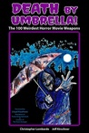 Death by Umbrella! The 100 Weirdest Horror Movie Weapons
