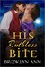 His Ruthless Bite (Scandals With Bite, #4) by Brooklyn Ann