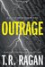 Outrage (Faith McMann Trilogy, #2) by T.R. Ragan