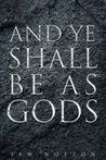 And Ye Shall Be As Gods