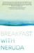Breakfast with Neruda by Laura Moe