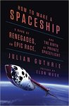 How to Make a Spaceship: A Band of Renegades, an Epic Race, and the Birth of Private Space Flight