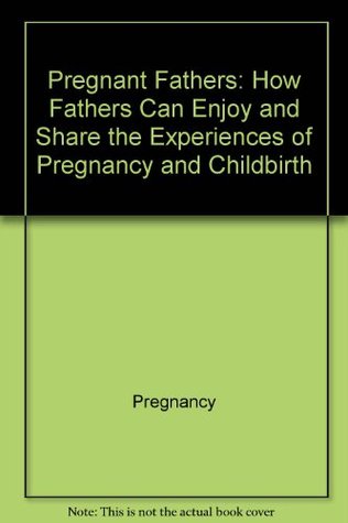 pregnant-fathers-how-fathers-can-enjoy-and-share-the-experiences-of-pregnancy-and-childbirth