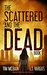 The Scattered and the Dead (Book 1) Post Apocalyptic Fiction by Tim McBain