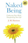 Naked Being: Undressing Your Mind, Transforming Your Life