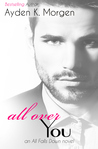 All Over You (All Falls Down, #3)