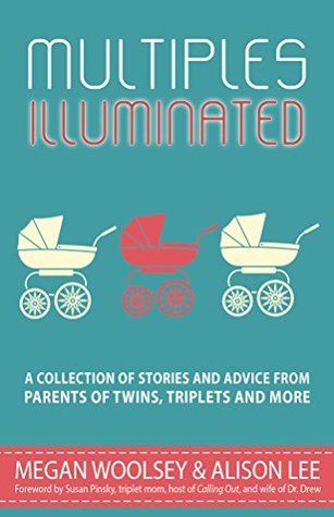 multiples-illuminated-a-collection-of-essays-and-advice-from-parents-of-twins-triplets-and-more