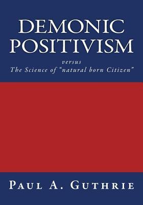 demonic-positivism-versus-the-science-of-natural-born-citizen