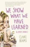 We Show What We Have Learned and Other Stories cover