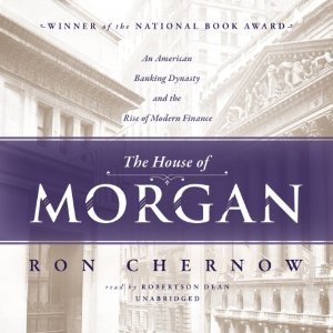 Wizzic.us Book Library The House of Morgan: An American Banking Dynasty and the Rise of Modern Finance