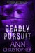 Deadly Pursuit (Deadly #1) by Ann Christopher