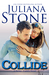 Collide (The Barker Triplets, #2) by Juliana Stone