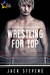 Wrestling for Top The Complete Collection by Jack Stevens