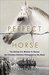 The Perfect Horse The Daring U.S. Mission to Rescue the Priceless Stallions Kidnapped by the Nazis by Elizabeth Letts