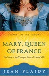 Mary, Queen of France (Tudor Saga, #9)