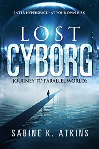 lost-cyborg-journey-to-parallel-worlds-the-lost-cyborg-adventures-book-1