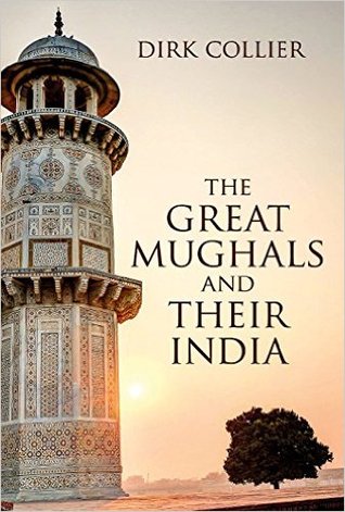 The Great Mughals And Their India by Dirk Collier