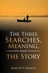 The Three Searches, Meaning, and the Story