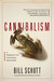 Cannibalism A Perfectly Natural History by Bill Schutt