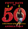 Fifty Days to 50: A Mini-Memoir of My Midlife Crisis