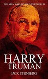 Harry Truman: The Man Who Divided the World