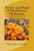The Joy and Magic of Mindfulness Meditation A Beginner's Workbook by Walter Lide