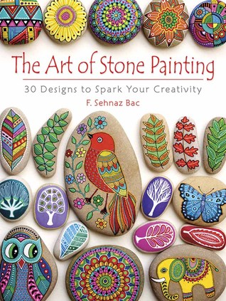 The Art Of Stone Painting 30 Designs To Spark Your Creativity By F