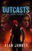 Outcasts All good things... (The Outlaw Book 4) by Alan Janney