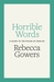 Horrible Words A Guide to the Misuse of English by Rebecca Gowers