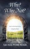 Why? Why Not?: Don't Let Fear Stop You from Living Your Dream