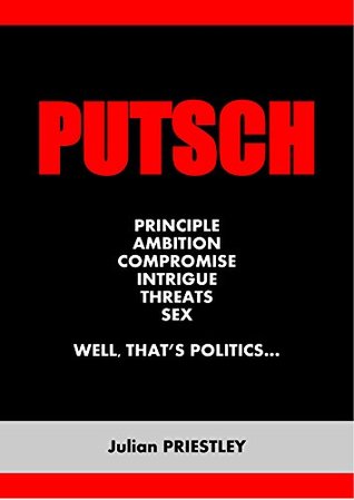 putsch-principle-ambition-compromise-intrigue-threats-sex-well-that-s-politics