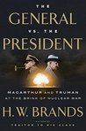 The General vs. the President: MacArthur and Truman at the Brink of Nuclear War